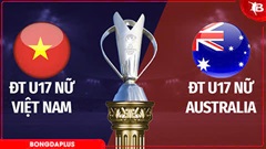 Nhận định bóng đá U17 nữ Việt Nam vs U17 nữ Australia, 14h00 ngày 11/5: Hy vọng gây bất ngờ 